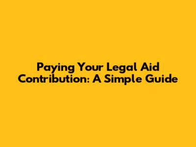 Paying Your Legal Aid Contribution: A Simple Guide