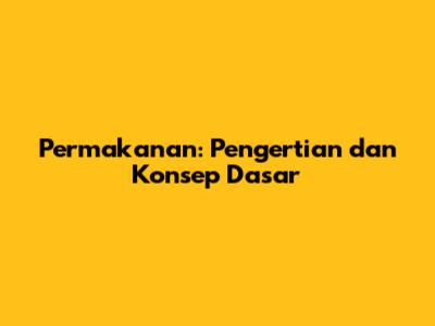 Permakanan: Pengertian dan Konsep Dasar