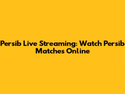 Persib Live Streaming: Watch Persib Matches Online