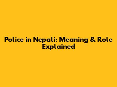 Police in Nepali: Meaning & Role Explained
