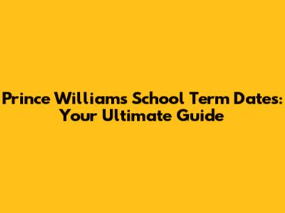 Prince William's School Term Dates: Your Ultimate Guide
