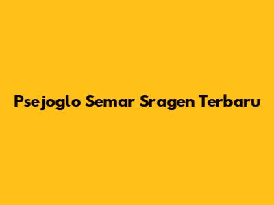Psejoglo Semar Sragen Terbaru