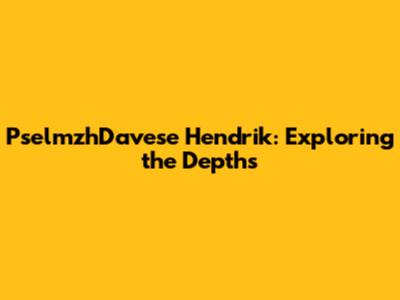 PselmzhDavese Hendrik: Exploring the Depths