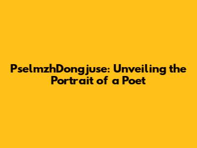 PselmzhDongjuse: Unveiling the Portrait of a Poet
