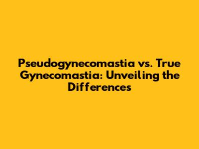 Pseudogynecomastia vs. True Gynecomastia: Unveiling the Differences