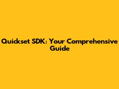 Quickset SDK: Your Comprehensive Guide