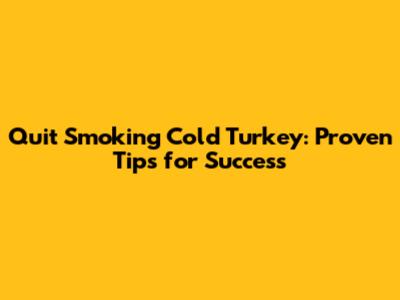 Quit Smoking Cold Turkey: Proven Tips for Success
