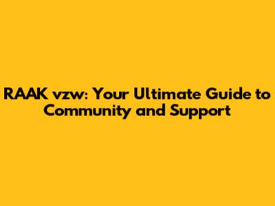 RAAK vzw: Your Ultimate Guide to Community and Support