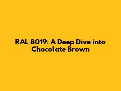 RAL 8019: A Deep Dive into Chocolate Brown