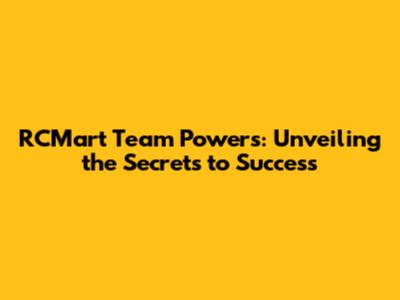 RCMart Team Powers: Unveiling the Secrets to Success