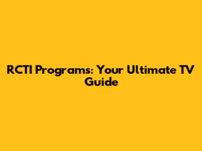 RCTI Programs: Your Ultimate TV Guide