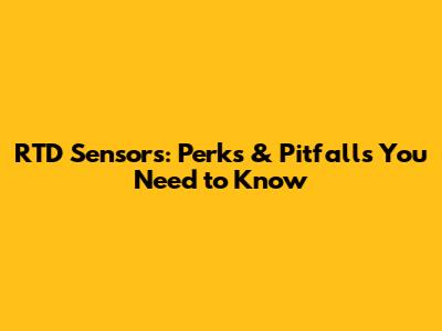 RTD Sensors: Perks & Pitfalls You Need to Know
