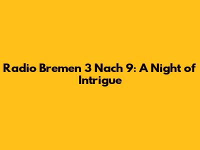 Radio Bremen 3 Nach 9: A Night of Intrigue