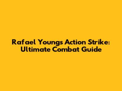 Rafael Young's Action Strike: Ultimate Combat Guide