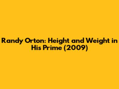Randy Orton: Height and Weight in His Prime (2009)