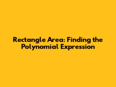 Rectangle Area: Finding the Polynomial Expression