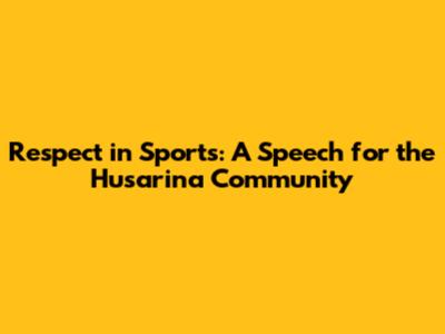 Respect in Sports: A Speech for the Husarina Community