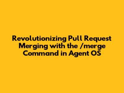 Revolutionizing Pull Request Merging with the `/merge` Command in Agent OS