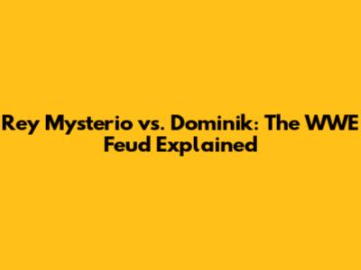 Rey Mysterio vs. Dominik: The WWE Feud Explained