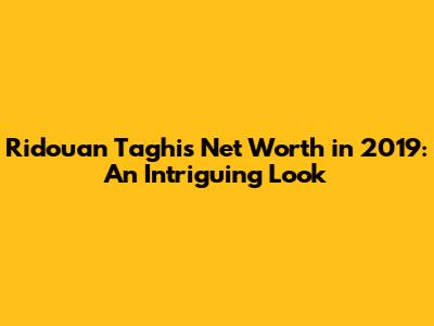 Ridouan Taghi's Net Worth in 2019: An Intriguing Look