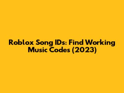 Roblox Song IDs: Find Working Music Codes (2023)
