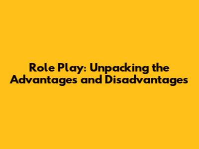 Role Play: Unpacking the Advantages and Disadvantages
