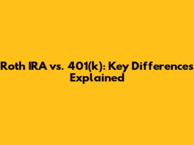 Roth IRA vs. 401(k): Key Differences Explained