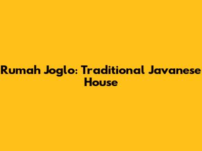 Rumah Joglo: Traditional Javanese House