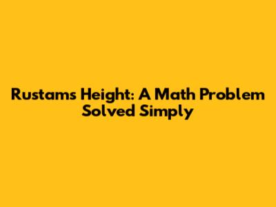 Rustam's Height: A Math Problem Solved Simply