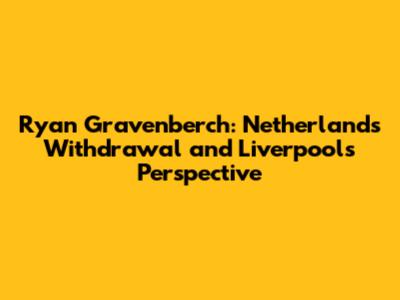 Ryan Gravenberch: Netherlands Withdrawal and Liverpool's Perspective