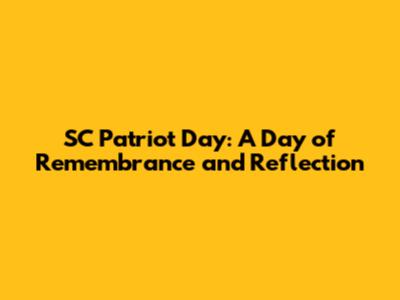 SC Patriot Day: A Day of Remembrance and Reflection