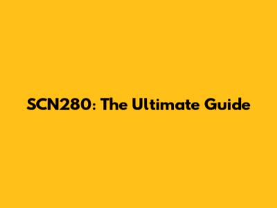SCN280: The Ultimate Guide