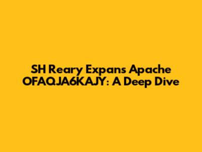 SH Reary Expans Apache OFAQJA6KAJY: A Deep Dive