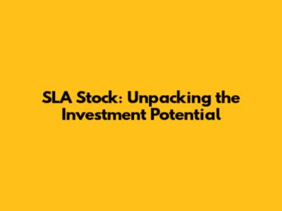 SLA Stock: Unpacking the Investment Potential