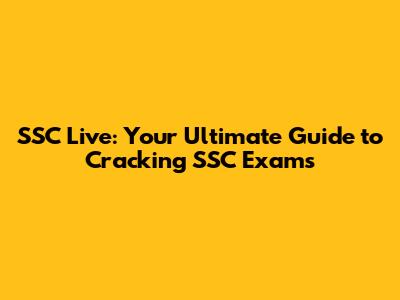 SSC Live: Your Ultimate Guide to Cracking SSC Exams
