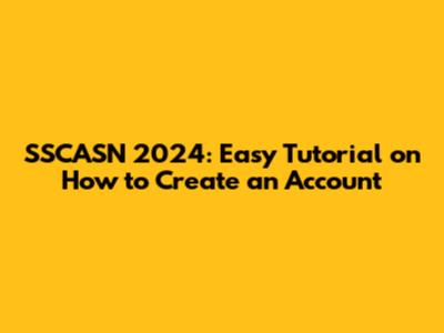 SSCASN 2024: Easy Tutorial on How to Create an Account