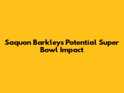 Saquon Barkley's Potential Super Bowl Impact