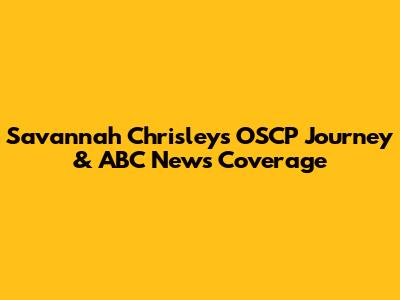 Savannah Chrisley's OSCP Journey & ABC News Coverage