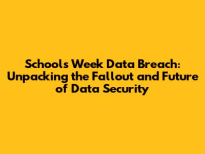 Schools Week Data Breach: Unpacking the Fallout and Future of Data Security