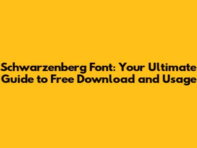 Schwarzenberg Font: Your Ultimate Guide to Free Download and Usage