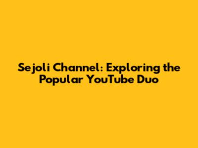 Sejoli Channel: Exploring the Popular YouTube Duo