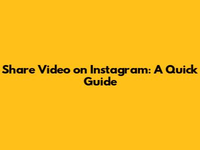 Share Video on Instagram: A Quick Guide