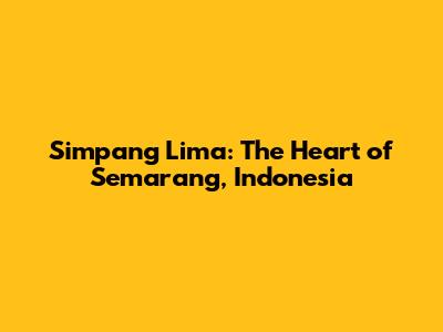 Simpang Lima: The Heart of Semarang, Indonesia
