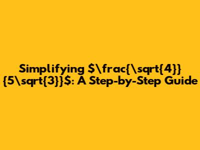 Simplifying $\frac{\sqrt{4}}{5\sqrt{3}}$: A Step-by-Step Guide