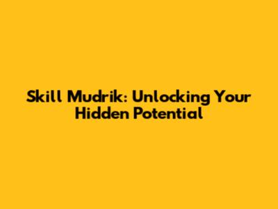 Skill Mudrik: Unlocking Your Hidden Potential