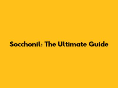 Socchonil: The Ultimate Guide