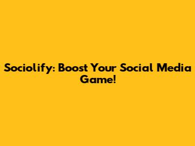 Sociolify: Boost Your Social Media Game!