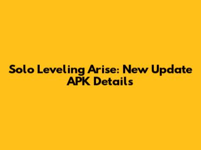 Solo Leveling Arise: New Update APK Details
