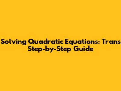 Solving Quadratic Equations: Tran's Step-by-Step Guide