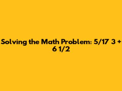 Solving the Math Problem: 5/17 * 3 + 6 1/2
